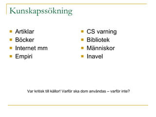 Kunskapssökning Artiklar Böcker Internet mm Empiri CS varning Bibliotek Människor Inavel Var kritisk till källor! Varför ska dom användas – varför inte? 