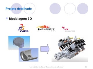 Projeto detalhado


 Modelagem 3D




               Luís André Garrido Gabriel, “Desenvolvimento de Produto”   82
 