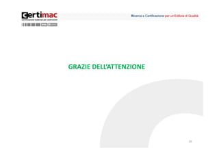 Ricerca e Certificazione per un’Edilizia di Qualità




GRAZIE DELL’ATTENZIONE




                                                             26
 