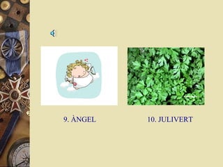 9. ÀNGEL

10. JULIVERT

 