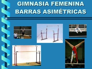 GIMNASIA FEMENINA BARRAS ASIMÉTRICAS 
