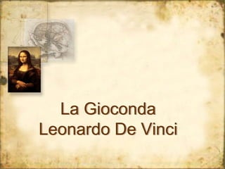 La Gioconda
Leonardo De Vinci
 