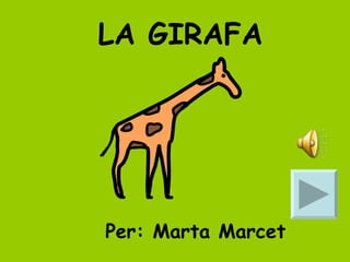 LA GIRAFA Per: Marta Marcet 