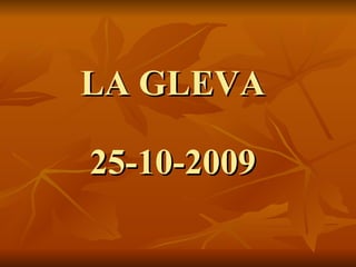 LA GLEVA 25-10-2009 