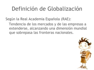 Definición de Globalización ,[object Object],[object Object]