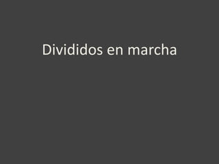 Divididos en marcha
 