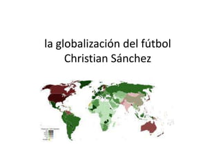 la globalización del fútbolChristian Sánchez 
