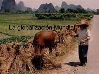 La globalización Mundial


 Carlos Antón 3ºB
 