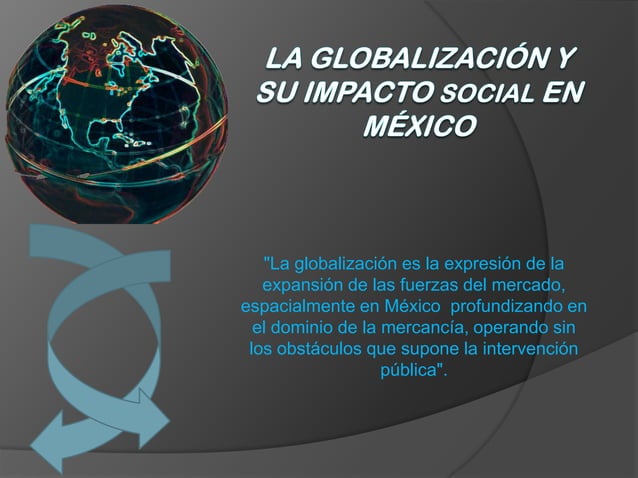 La globalización y su impacto social en méxico | PPT | Descarga Gratuita