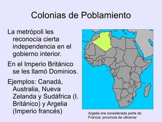 La metrópoli lo controlaba todo: economía, administración y organización política. 