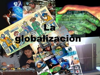 La globalización  