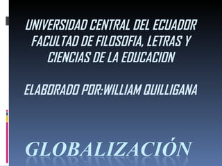 UNIVERSIDAD CENTRAL DEL ECUADOR FACULTAD DE FILOSOFIA, LETRAS Y CIENCIAS DE LA EDUCACION ELABORADO POR:WILLIAM QUILLIGANA 