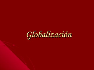 GlobalizaciónGlobalización
 