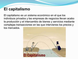 El capitalismo
El capitalismo es un sistema económico en el que los
individuos privados y las empresas de negocios llevan ...