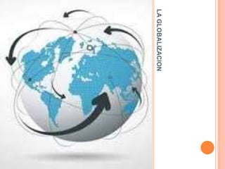 LAGLOBALIZACION
 