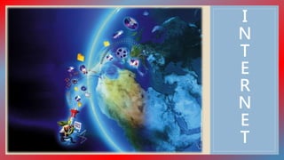 I 
N 
T 
E 
R 
N 
E 
T 
 