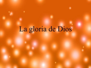 La gloria de Dios

 