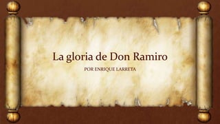 La gloria de Don Ramiro
POR ENRIQUE LARRETA
 