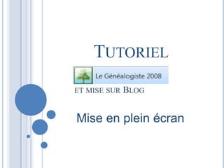 TUTORIEL 
Mise en plein écran 
 
