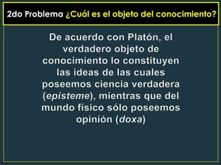 2do Problema ¿Cuál es el objeto del conocimiento?
 