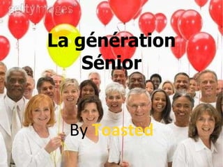 La génération Sénior By   Toasted 
