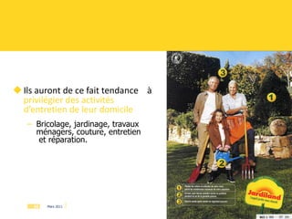 Ils auront de ce fait tendance  à  privilégier des activités d’entretien de leur domicile Bricolage, jardinage, travaux ménagers, couture, entretien  et réparation. 