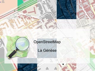 OpenStreetMap

 La Genèse
 
