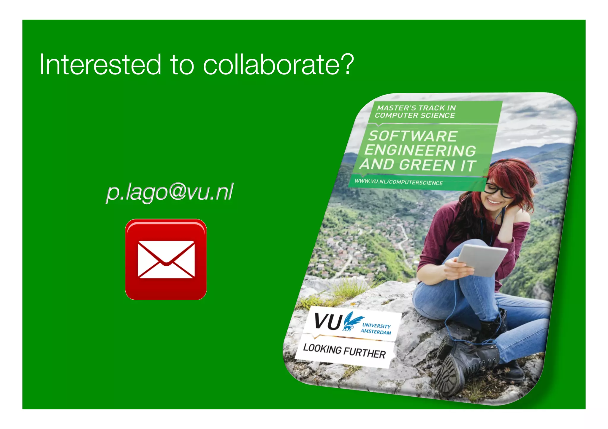 Interested to collaborate?
p.lago@vu.nl