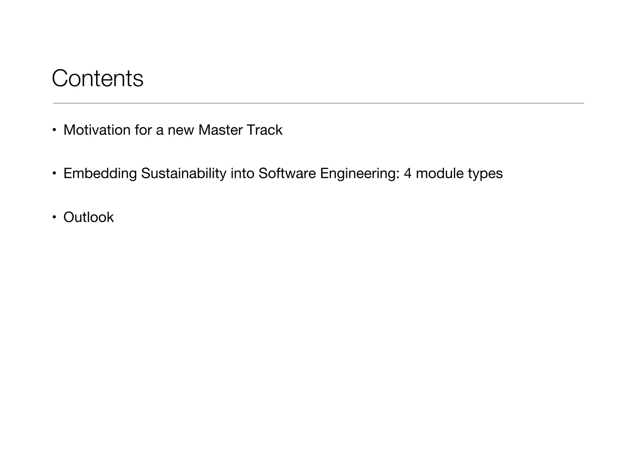 Contents
• Motivation for a new Master Track
• Embedding Sustainability into Software Engineering: 4 module types
• Outlook