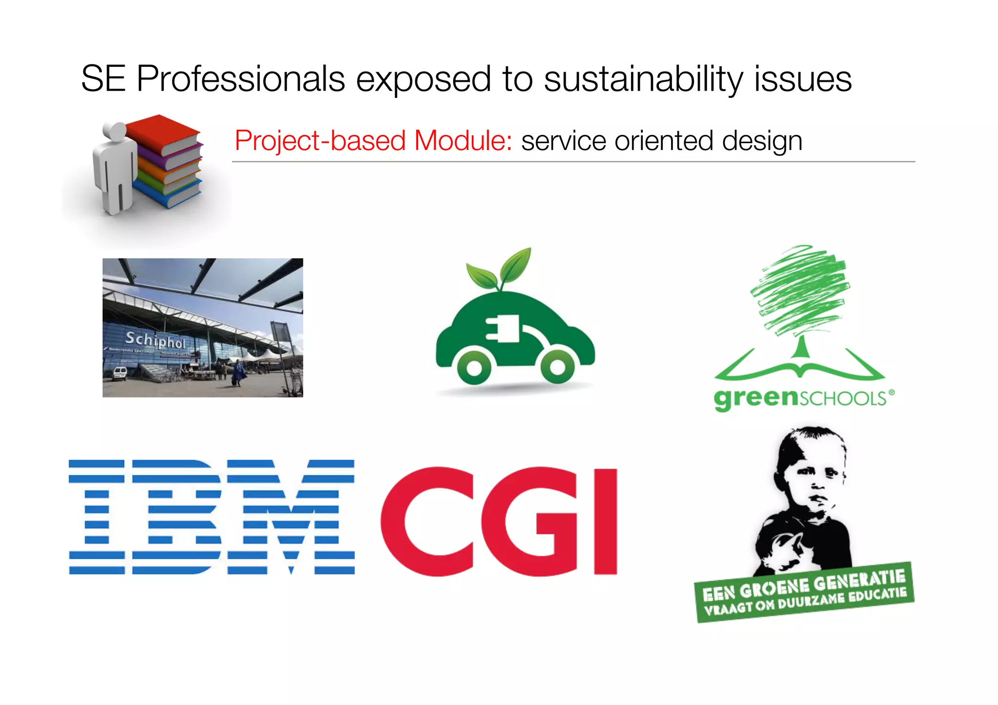 SE Professionals exposed to sustainability issues"
Project-based Module: service oriented design