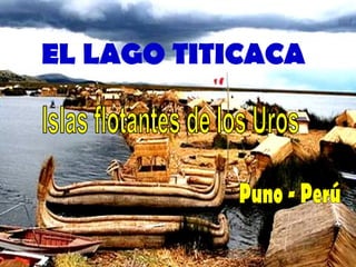 Islas flotantes de los Uros Puno - Perú EL LAGO TITICACA 