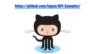 https://github.com/lagoa/API-Samples/

 