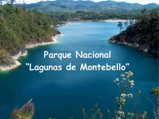 Parque Nacional
“Lagunas de Montebello”
 