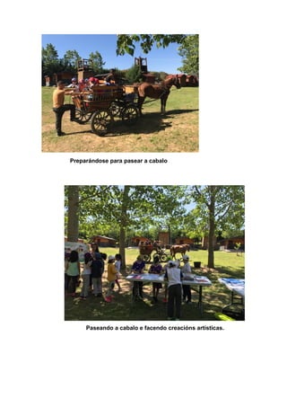 Preparándose para pasear a cabalo
Paseando a cabalo e facendo creacións artísticas.
 