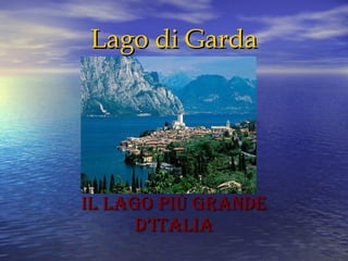 Lago di Garda IL LAGO PIù GRANDE D’ITALIA 