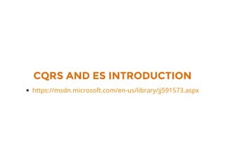 CQRS AND ES INTRODUCTION
https://msdn.microsoft.com/en-us/library/jj591573.aspx
 