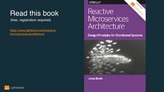 Read this book
https://www.lightbend.com/reactive-
microservices-architecture
(free, registration required)
 