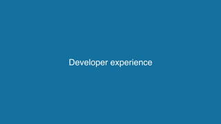 Developer experience
 