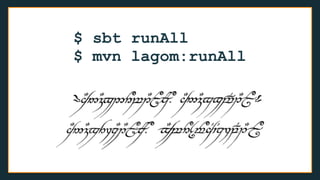 $ sbt runAll
$ mvn lagom:runAll
 