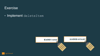 Exercise
• Implement deleteItem
ex002-startEx001-end
 