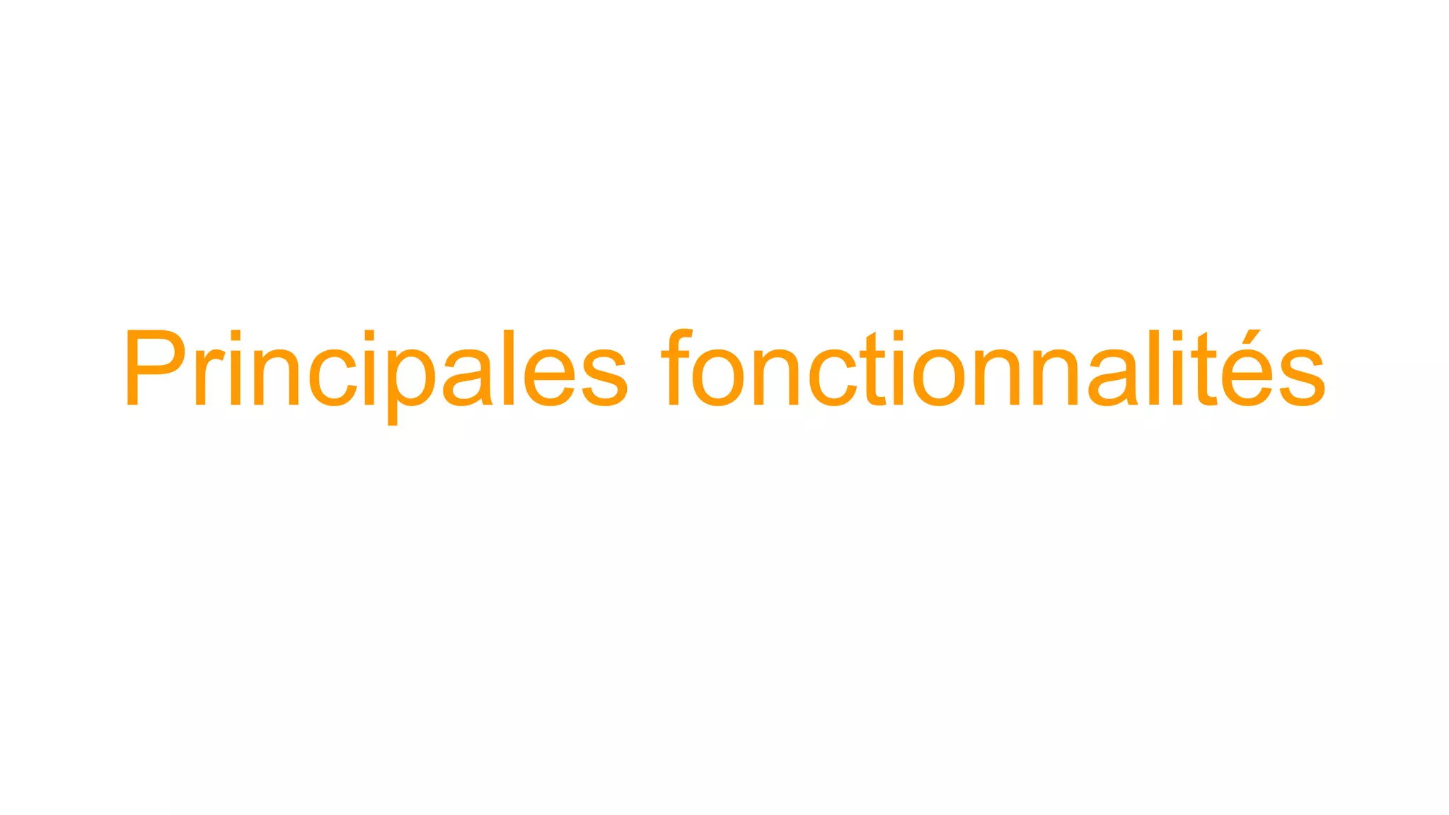 Principales fonctionnalités
 