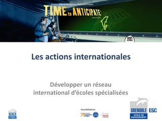 Les actions internationales


      Développer un réseau
international d’écoles spécialisées
 