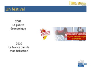 Un festival

     2009
   La guerre
  économique



       2010
 La France dans la
  mondialisation
 