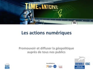 Les actions numériques

Promouvoir et diffuser la géopolitique
    auprès de tous nos publics
 