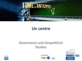Un centre


Governance and Geopolitical
         Studies
 