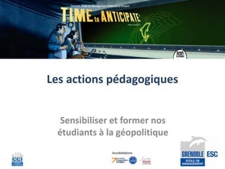 Les actions pédagogiques


  Sensibiliser et former nos
 étudiants à la géopolitique
 
