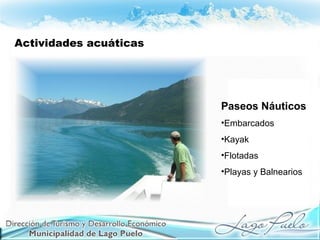 Actividades acuáticas
Paseos Náuticos
•Embarcados
•Kayak
•Flotadas
•Playas y Balnearios
 