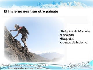 El Invierno nos trae otro paisaje
•Refugios de Montaña
•Escalada
•Raquetas
•Juegos de Invierno
 