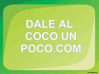DALE ALDALE AL
COCO UNCOCO UN
POCO.COMPOCO.COM