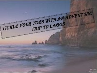 Tickle Your Toes with an Adventure Trip to Lagos